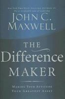 The Difference Maker: Making Your Attitude Your Greatest Asset